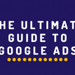 The Ultimate Guide To Google Ads
